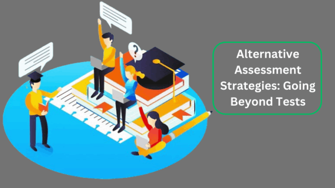 Alternative-Assessment-Strategies_-Going-Beyond-Tests